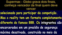 Supermax - Globo grava dois finais, conheça vencedor da final quem deve vencer o reality minissérie