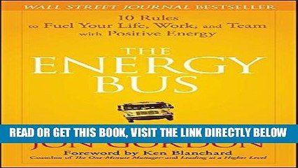 [Free Read] The Energy Bus: 10 Rules to Fuel Your Life, Work, and Team with Positive Energy Free