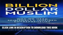 [Free Read] Billion Dollar Muslim: Why We Need Spiritually Inspired Entrepreneurs Full Online