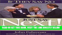 [Free Read] If They Say No, Just Say Next!: 24 Secrets for Going Through the Noes to Get the Yeses