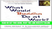 [Free Read] What Would Buddha Do at Work?: 101 Answers to Workplace Dilemmas Full Online