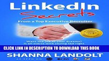 [Free Read] LinkedIn Secrets From a Top Executive Recruiter: Want the job of your dreams? It all