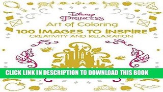 Read Now Art of Coloring Disney Princess: 100 Images to Inspire Creativity and Relaxation (Art
