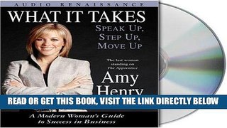 [Free Read] What It Takes: Speak Up, Step Up, Move Up: A Modern Woman s Guide to Success in