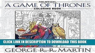 Read Now The Official A Game of Thrones Coloring Book: An Adult Coloring Book (A Song of Ice and