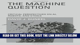 [Free Read] The Machine Question: Critical Perspectives on AI, Robots, and Ethics Free Online