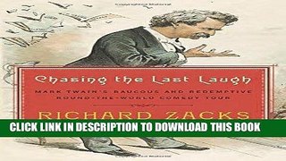 Read Now Chasing the Last Laugh: Mark Twain s Raucous and Redemptive Round-the-World Comedy Tour