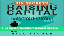 [Free Read] The Six Secrets of Raising Capital: An Insider s Guide for Entrepreneurs Free Online