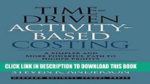 [Free Read] Time-Driven Activity-Based Costing: A Simpler and More Powerful Path to Higher Profits