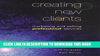 Ebook Creating New Clients: Marketing and Selling Professional Services Free Read