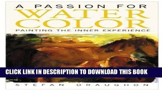 Read Now A Passion for Watercolor: Painting the Inner Experience Download Online