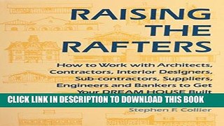 Read Now Raising the Rafters: How to Work With Architects, Contractors, Interior Designers,
