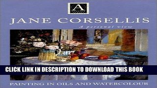Read Now Jane Corsellis - Painting in Oils and Watercolor: A Personal View PDF Book