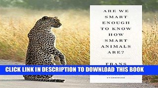 Ebook Are We Smart Enough to Know How Smart Animals Are? Free Read