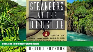 READ FULL  Strangers At The Bedside: A History Of How Law And Bioethics Transformed Medical