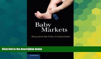 READ FULL  Baby Markets: Money and the New Politics of Creating Families  READ Ebook Full Ebook