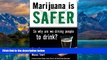 Big Deals  Marijuana is Safer: So Why Are We Driving People to Drink?  Full Ebooks Best Seller