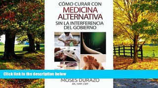 Big Deals  Como curar con medicina alternativa sin la interferencia del gobierno (Spanish