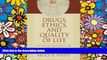 Must Have  Drugs, Ethics, and Quality of Life: Cases and Materials on Ethical, Legal, and Public