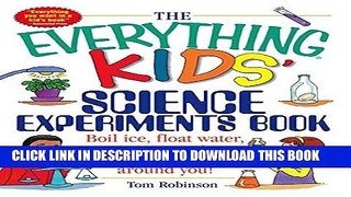 Read Now The Everything Kids  Science Experiments Book: Boil Ice, Float Water, Measure