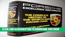 Read Now Porsche: Excellence Was Expected : The Complete History of Porsche Sports and Racing Cars
