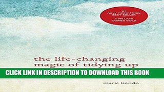 Read Now The Life-Changing Magic of Tidying Up: The Japanese Art of Decluttering and Organizing