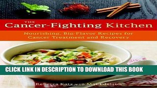 Ebook The Cancer-Fighting Kitchen: Nourishing, Big-Flavor Recipes for Cancer Treatment and