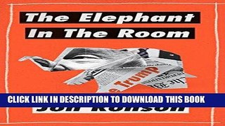 Read Now The Elephant in the Room: A Journey into the Trump Campaign and the 
