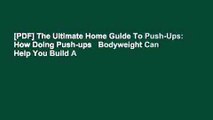 [PDF] The Ultimate Home Guide To Push-Ups: How Doing Push-ups   Bodyweight Can Help You Build A