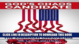 Read Now God s Chaos Candidate: Donald J. Trump and the American Unraveling PDF Book