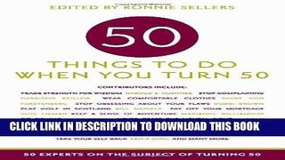 Ebook 50 Things to Do When You Turn 50: 50 Experts on the Subject of Turning 50 Free Download