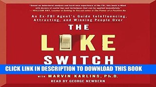 Read Now The Like Switch: An Ex-FBI Agent s Guide to Influencing, Attracting, and Winning People