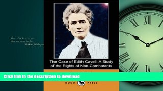 FAVORITE BOOK  The Case of Edith Cavell: A Study of the Rights of Non-Combatants (Dodo Press)