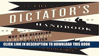 Ebook The Dictator s Handbook: Why Bad Behavior is Almost Always Good Politics Free Download