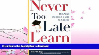 READ BOOK  Never Too Late to Learn: The Adult Student s Guide to College FULL ONLINE