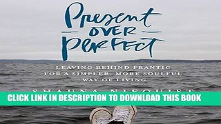 Read Now Present over Perfect: Leaving Behind Frantic for a Simpler, More Soulful Way of Living