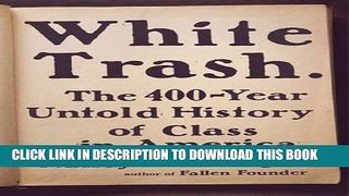 Read Now White Trash: The 400-Year Untold History of Class in America PDF Online