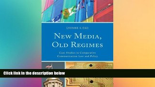 Must Have  New Media, Old Regimes: Case Studies in Comparative Communication Law and Policy