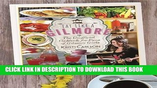 Ebook Eat Like a Gilmore: The Unofficial Cookbook for Fans of Gilmore Girls Free Read