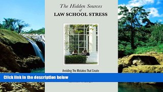 Must Have  The Hidden Sources of Law School Stress: Avoiding the Mistakes That Create Unhappy and