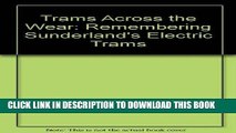 [New] Ebook Trams Across the Wear: Remembering Sunderland s Electric Trams Free Online