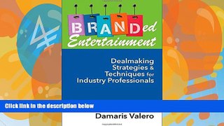 Big Deals  Branded Entertainment: Dealmaking Strategies   Techniques for Industry Professionals
