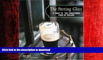 READ PDF The Parting Glass : A Toast to the Traditional Pubs of Ireland (Irish Pubs) READ EBOOK