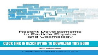 Best Seller Recent Developments in Particle Physics and Cosmology (Nato Science Series II:) Free