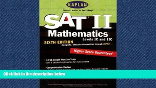 For you Kaplan SAT II: Mathmatics Levels IC and IIC, Sixth Edition: Higher Score Guaranteed