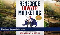 READ FULL  Renegade Lawyer Marketing: How Today s Solo and Small-Firm Lawyers Survive and Thrive