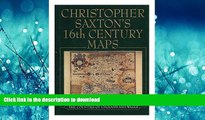 READ PDF Christopher Saxton s Sixteenth Century Maps READ PDF BOOKS ONLINE
