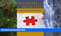 Big Deals  Wisdom for the Wealthy: Solving the High Net Worth Planning Puzzle  Full Read Most Wanted
