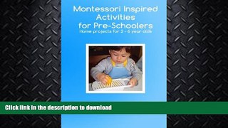READ BOOK  Montessori Inspired Activities For Pre-Schoolers: Home based projects for 2-6 year
