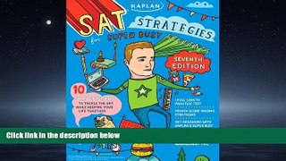 For you Kaplan SAT Strategies for Super Busy Students: 10 Simple Steps to Tackle the SAT while